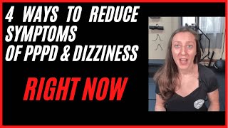 4 ways to reduce your PPPD, MdDS and chronic dizziness symptoms RIGHT NOW