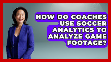 How Do Coaches Use Soccer Analytics to Analyze Game Footage? | Soccer Stats Vault News