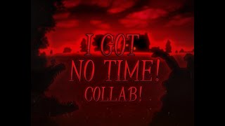 [FNAF COLLAB] I Got No Time - Living Tombstone