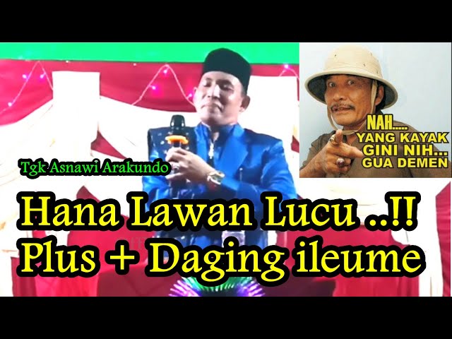 Tgk Asnawi Arakundo Dakwah Viral Hana Lawan Lucu..!! Plus + Daging ileume class=