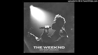 The Weeknd - On Top (Remix)