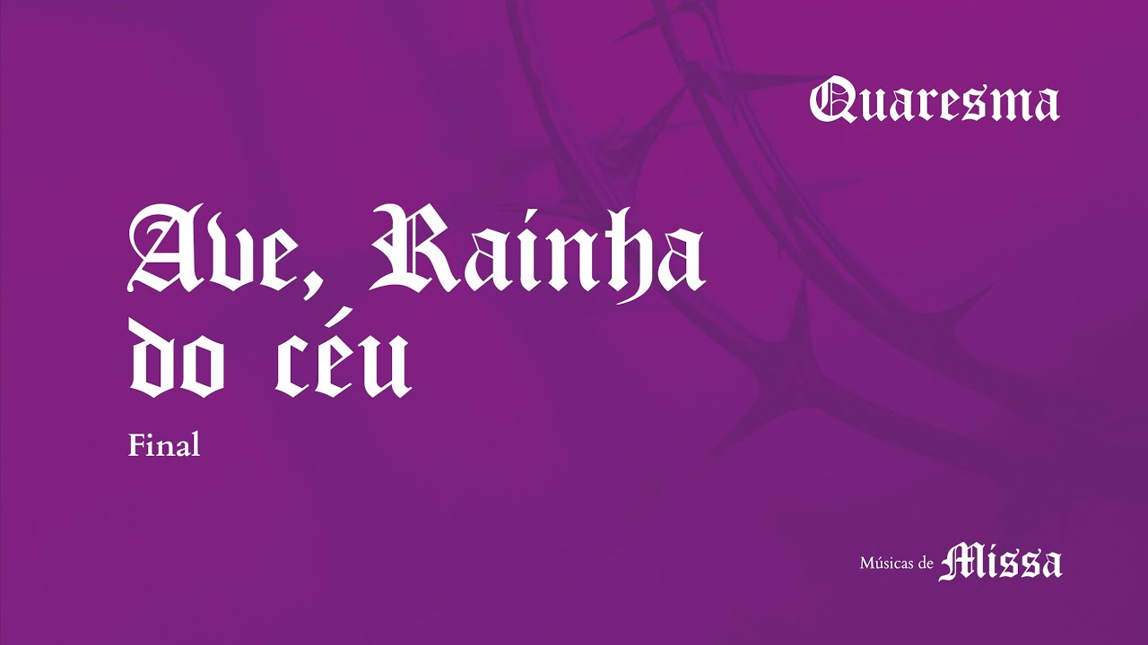 AVE RAINHA DO CÉU - Canto Final de Quaresma - Pe. José Weber - Antífona Mariana de Quaresma