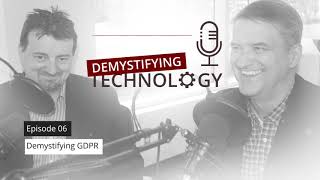 Demystifying GDPR - Demystifying Technology Podcast #06