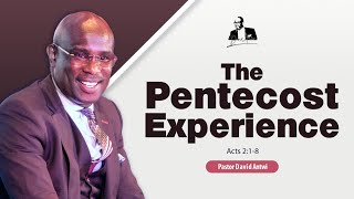 The Pentecost Experience | David Antwi | Acts 2:18