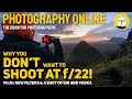 Why you DON'T want to SHOOT at f/22 | gin & vodka in the landscape | new filters you might want.