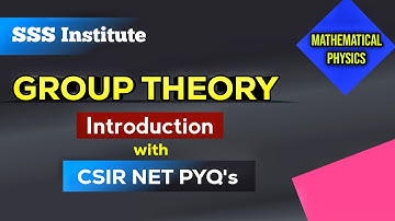 GROUP THEORY | Introduction with CSIR NET Previous Year Questions Solution | Mathematical Physics 