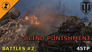 BLIND PUNISHMENT - 45TP - If you can&#39;t see them, you can still take&#39;m down!  - World of Tanks (2022)