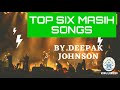 TOP SIX MASIH SONGS ।। Deepak Johnson ।। Kanaj Johnson ।। Masih Song Mp3 Song