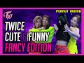 TWICE - CUTE & FUNNY MOMENTS FANCY EDITION