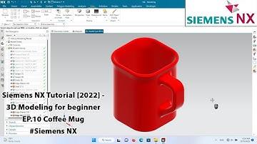 Siemens NX Tutorial [2022] - 3D Modeling for beginner EP.10 Coffee Mug