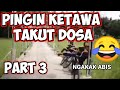 Pengen ketawa takut dosa  part 3