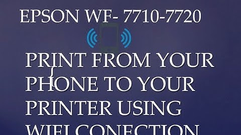 EPSON WF 7710   7720 WIFI CONECTION PRINT FROM YOUR  SMART PHONE