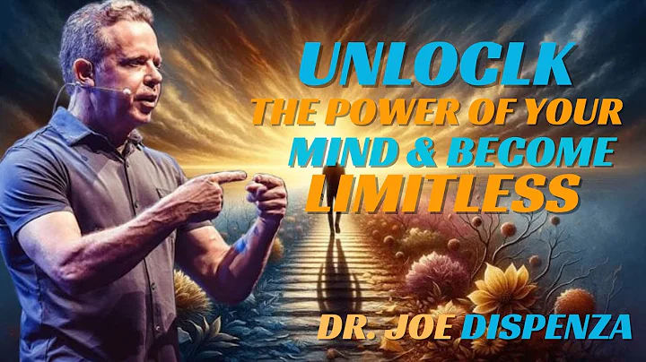 UNLOCK THE POWER OF YOUR MIND & BECOME LIMITLESS | Joe Dispenza