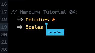 Mercury Tutorial 04: Melodies & Scales