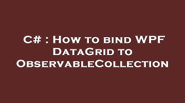 C# : How to bind WPF DataGrid to ObservableCollection