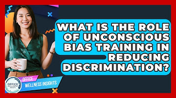 What Is The Role Of Unconscious Bias Training In Reducing Discrimination? - Office Wellness Insights