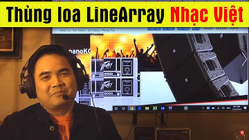 Thùng loa LineArray Nhạc Việt: hay và chất... tại sao không?