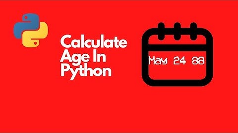 How to Calculate age in Python