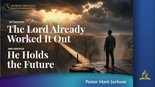 Sabbath Service | The Lord Already Worked It Out | He Holds the Future | Pastor Mark Jackson | May 2