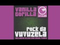 Vanilla Gorilla Rock Da Vuvuzela Original Mix Cut