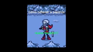 cómo odtener a papyrus en la nueva versión bonetale