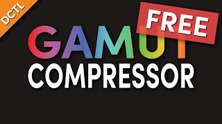 Gamut Compressor - Free DaVinci Resolve DCTL