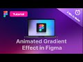 Animated gradient effect in Figma just in 5 min