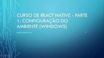 Curso de React Native - Parte 01: Configuração do Ambiente Windows