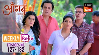 Weekly ReLIV - Aangan Aapno Kaa - Episodes 127 - 132 | 6 May 2024 To 11 May 2024