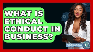 What Is Ethical Conduct In Business? - Philosophy Beyond