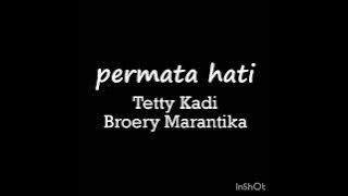 PERMATA HATI - TETTY KADI & BROERY MARANTIKA