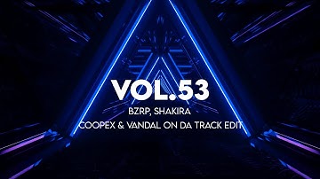 BZRP, Shakira - Vol.53 (Coopex & Vandal On Da Track Edit)