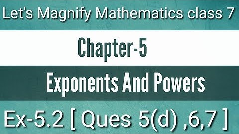 Chapter-5 || Exponents And Powers || Ex-5.2 || Ques 5(d),6,7 || let