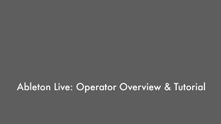 Ableton Live 9 - Operator Overview & Tutorial Ableton Live 9 - Operator Overview & Tutorial
