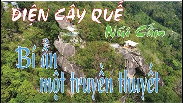 KHÁM PHÁ NÚI CẤM - ĐIỆN CÂY QUẾ , BÍ ẨN MỘT TRUYỀN THUYẾT!