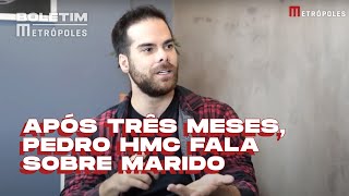 Após três meses, Pedro HMC fala sobre marido | BOLETIM METRÓPOLES