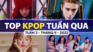 Top Kpop Nhiều Lượt Xem Nhất Tuần Qua | Tuần 3 - Tháng 9 (2022)