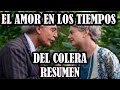 EL AMOR EN LOS TIEMPOS DEL COLERA (resumen, reseña y análisis libro completo)