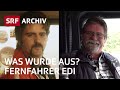 Was wurde aus? | Unterwegs mit Fernfahrer Edi in den 1970er Jahren und heute | SRF Archiv