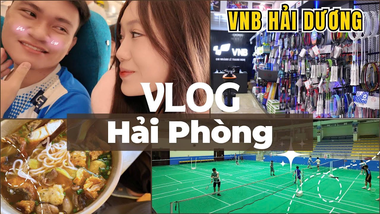 Vlog Giao Lưu cầu lông ở Hải Phòng - Thử Đặc Sản - Khai trương Shop cầu lông Hải Dương VNB Sports
