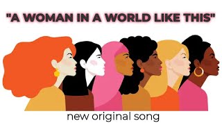 "A WOMAN IN A WORLD LIKE THIS" - New Original Song