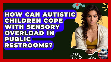 How Can Autistic Children Cope With Sensory Overload In Public Restrooms? - Answers About Autism