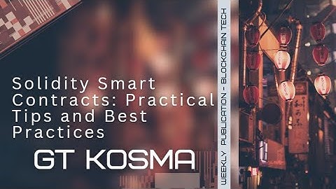 Solidity Smart Contracts: Practical Tips and Best Practices