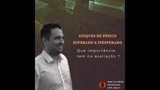 Ataques de pânico esperado e inesperado: que importância tem n