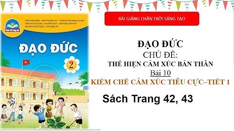 Đạo đức lớp 2 | Bài 10 Kiềm chế cảm xúc tiêu cực tiết 1 trang 42, 43 | bài giảng chân trời sáng tạo