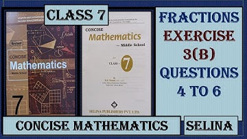 FRACTIONS EXERCISE 3(B)   QUESTIONS 4 TO 6   CONCISE MATHEMATICS