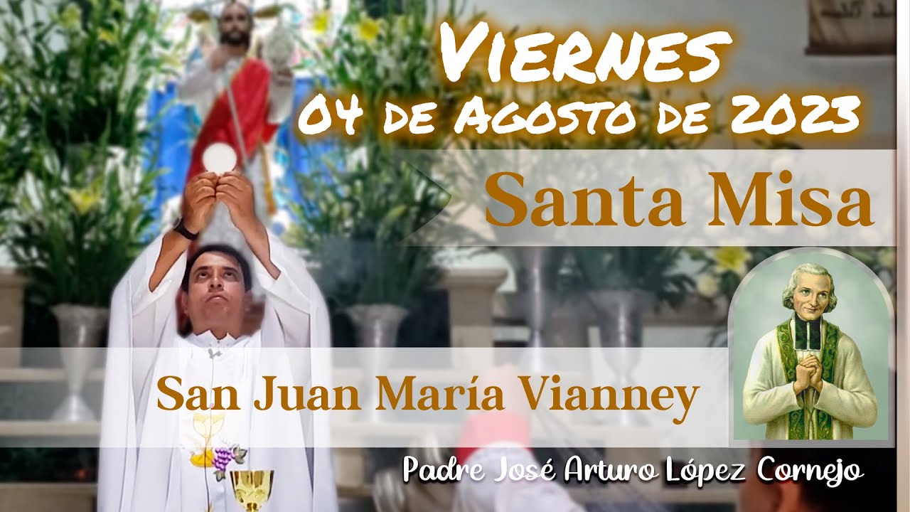 MISA DE HOY viernes 04 de Agosto 2023 Padre Arturo Cornejo YouTube
