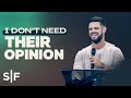 I Don't Need Their Opinion | Steven Furtick