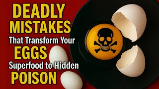 8 DEADLY MISTAKES That Transform Your EGGS from Superfood to Hidden POISON