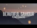 Beautiful Saviour Planetshakers Lyrics Beautiful Saviour Planetshakers Lyrics
